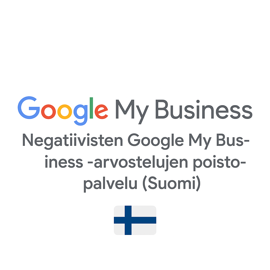 Negatiivisten Google My Business -arvostelujen poistopalvelu (Suomi)