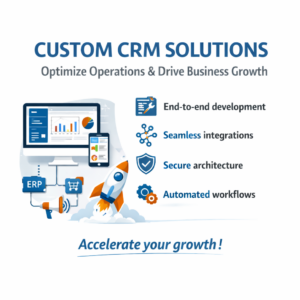 Custom CRM Solutions to Optimize Operations and Drive Business Growth