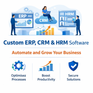 Custom ERP, CRM;HRM Solutions to Streamline and Scale Your Business