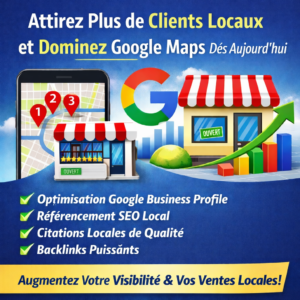 Attirez Plus de Clients Locaux et Dominez Google Maps Dès Aujourd’hui