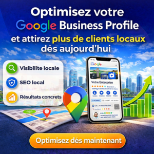 Optimisez votre Google Business Profile et attirez plus de clients locaux dès aujourd’hui