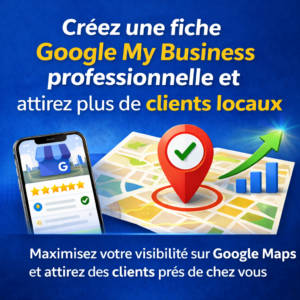 Créez une fiche Google My Business professionnelle et attirez plus de clients locaux